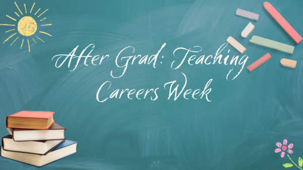 After Grad: Teaching Careers Week