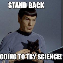 Star Trek's Spock saying: Stand Back I'm going to try science!